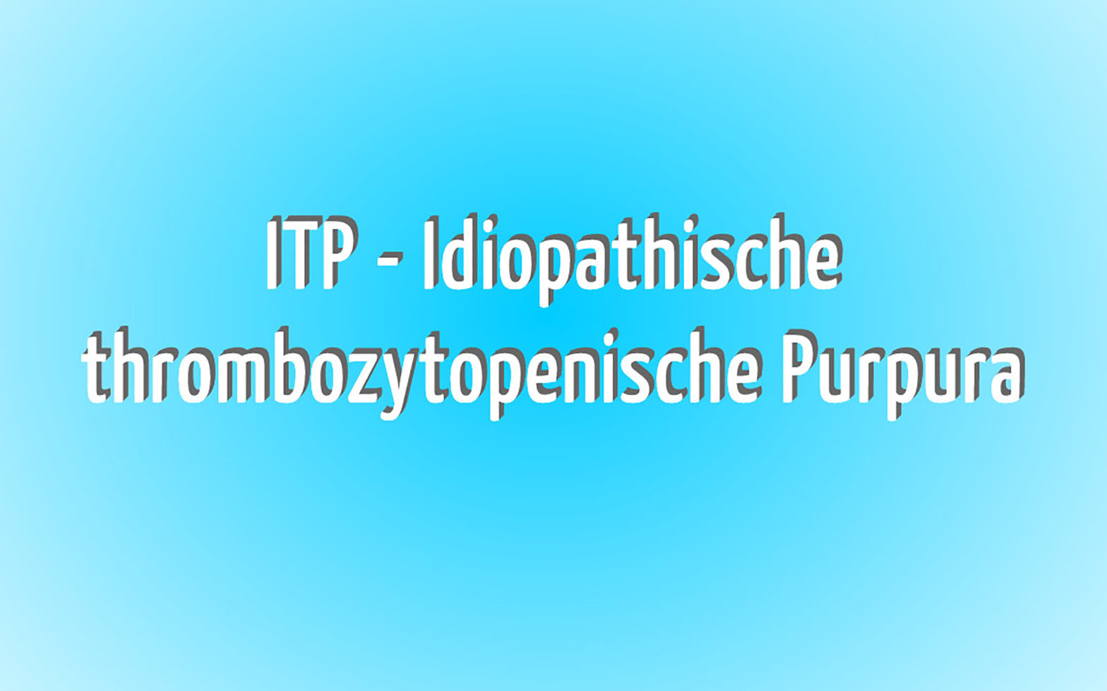 ITP - Idiopathische Thrombozytopenie